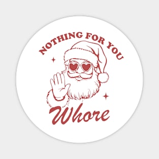 Nothing For You Whore Funny Santa Christmas Vintage Magnet